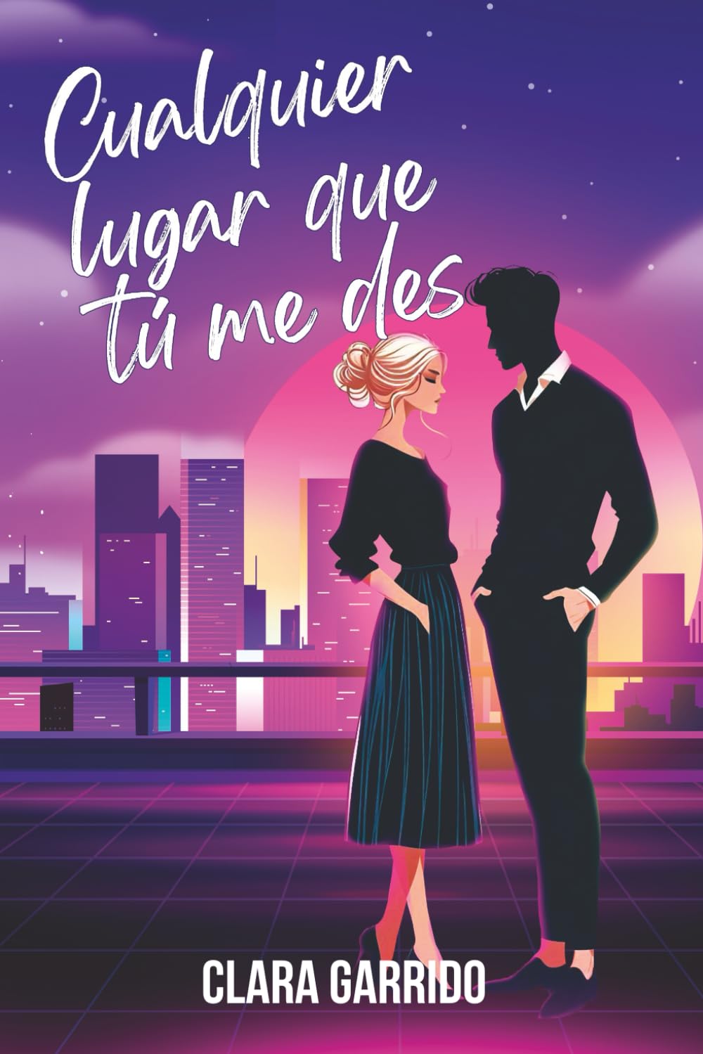 Cualquier lugar que tú me des: (novela romántica comtemporánea)