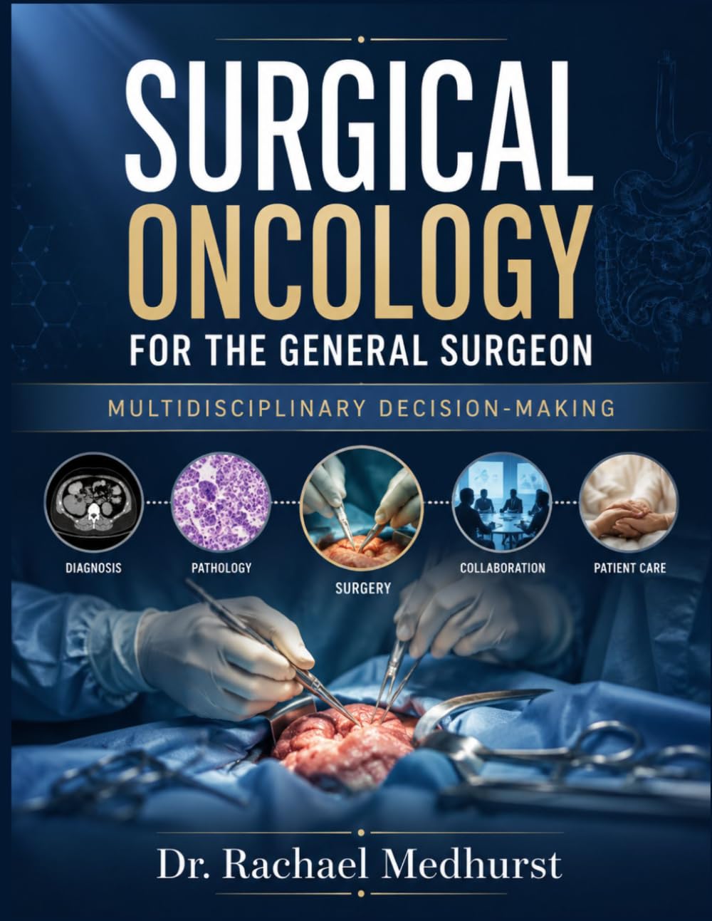 Surgical Oncology For The General Surgeon: Multidisciplinary Decision-Making