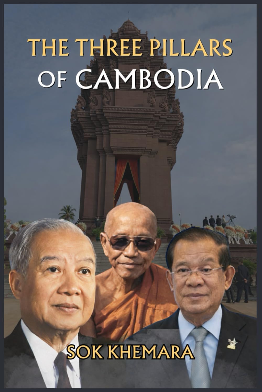 THE THREE PILLARS OF CAMBODIA: Power, Succession, and the Architecture of Authority
