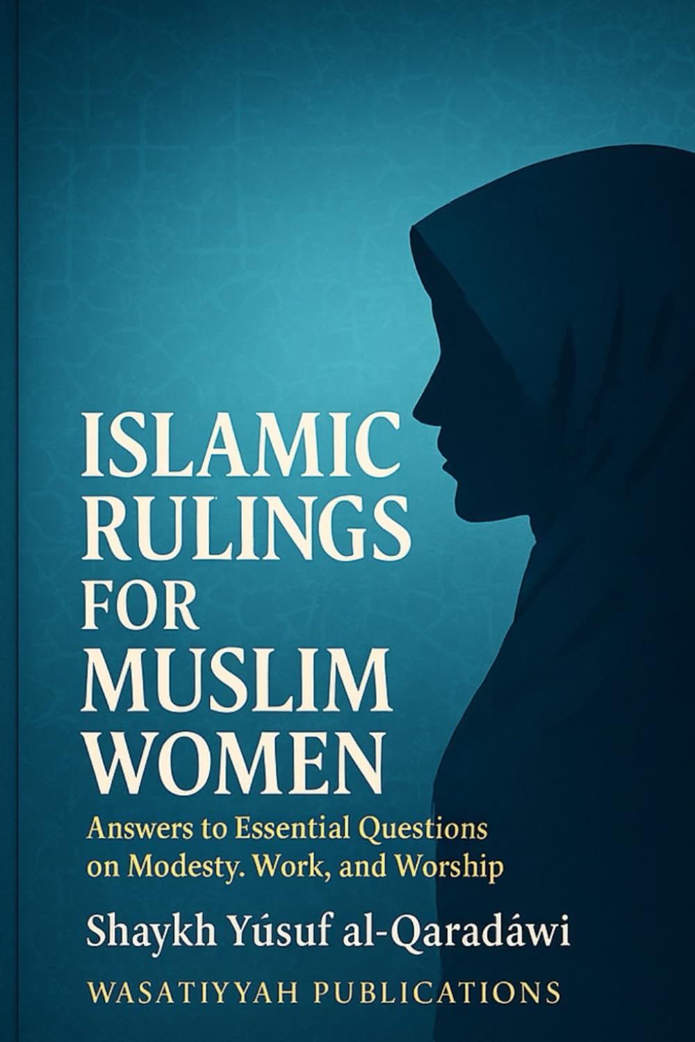 ISLAMIC RULINGS FOR MUSLIM WOMEN: Answers to Essential Questions on Modesty, Work, and Worship
