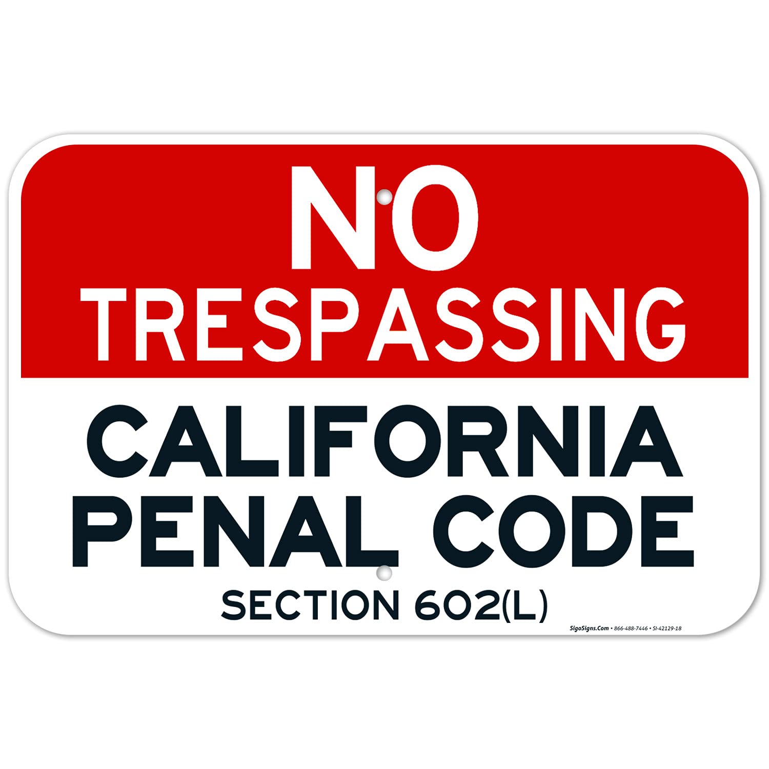 California No Trespassing Sign, Penal Code Section 602(L), 12x18 Inches, Rust Free .063 Aluminum, Fade Resistant, Made in USA