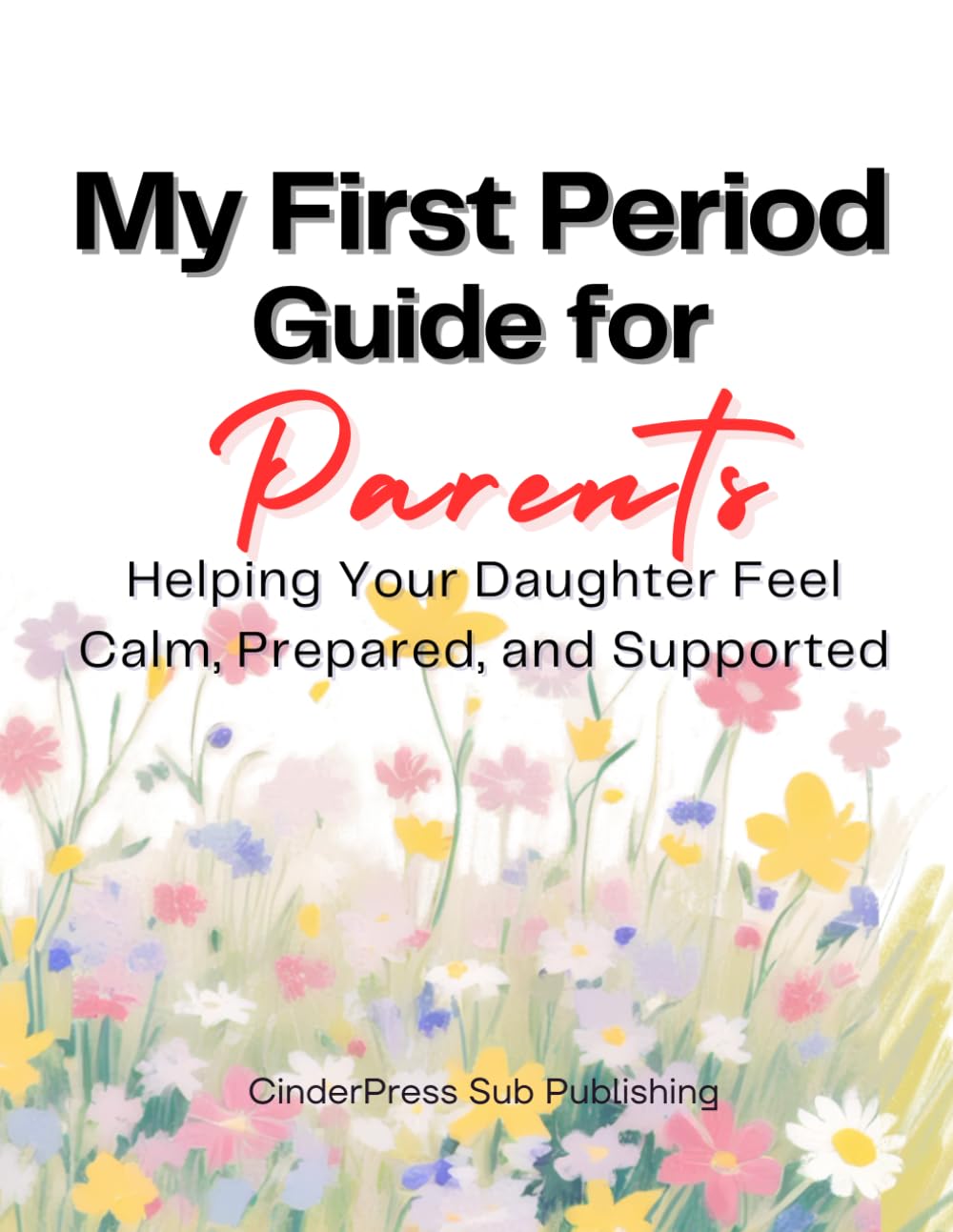 My First Period Guide for Parents: Helping Your Daughter Feel Calm, Prepared, and Supported