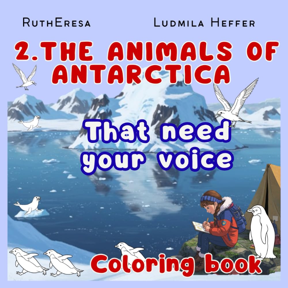 2. The Antarctic Animals That Need Your Voice, Coloring Book: An exploratory journey to bring color to 31 endangered species you met in volume 1. The ... Animals of the Continents Discover and Color)