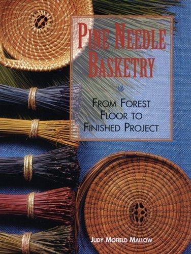[Pine Needle Basketry: From Forest Floor to Finished Project] [Mallow, Judy Mofield] [February, 2010]