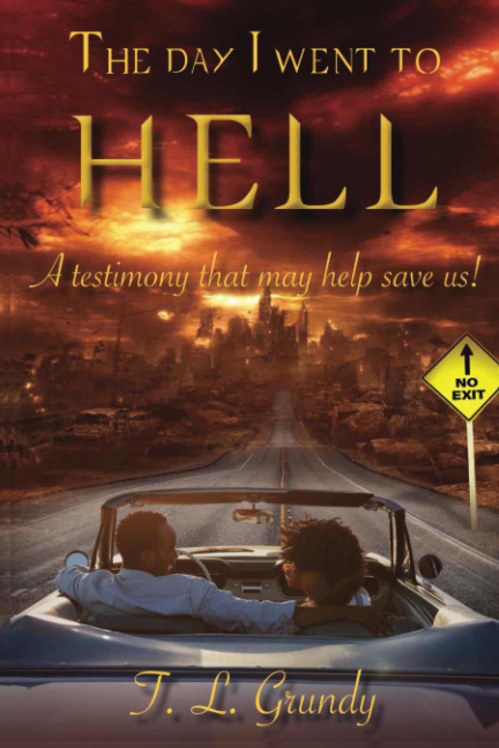 The Day I Went To Hell: A testimony that may help save us!