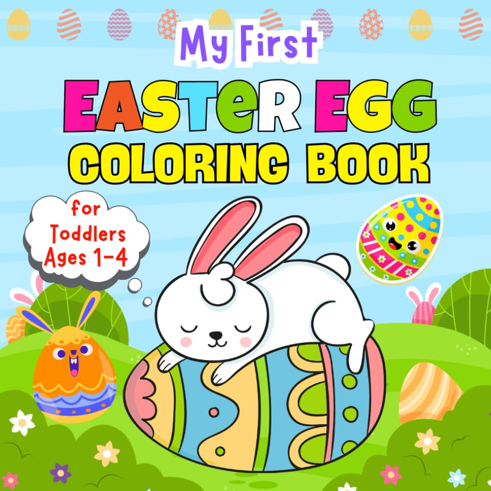 My First Easter Egg Coloring Book for Toddlers Ages 1-4: Big and Simple Easter Egg Coloring Pages for Toddlers And Preschool & Kindergarten | Easter Basket Stuffers