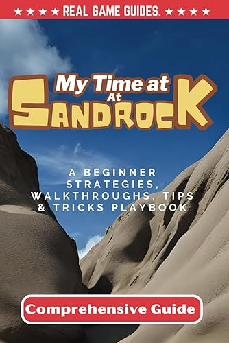 My Time At Sandrock Comprehensive Guide: A Beginner Strategies, Walkthroughs, Tips &amp; Tricks PlayBook (Game Mastery Series by Real Game Guides)