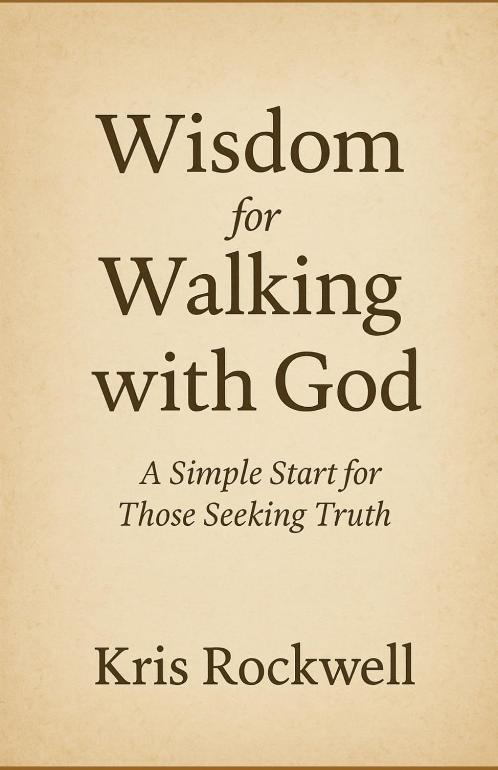 Wisdom for Walking with God: A Simple Start for Those Seeking Truth