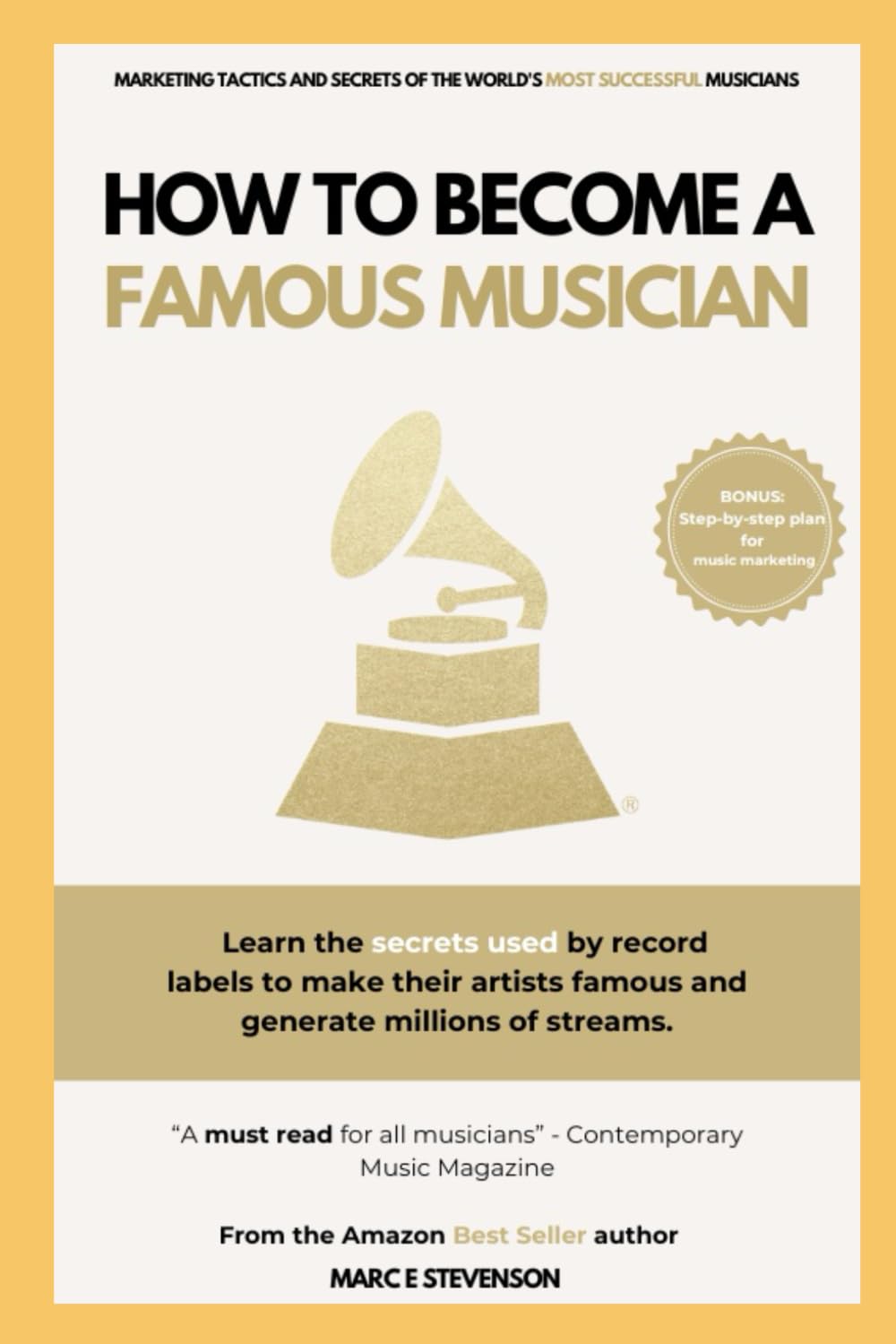 How to become a famous musician: (Learn the secrets used by record labels to make their artists famous and generate millions of streams)