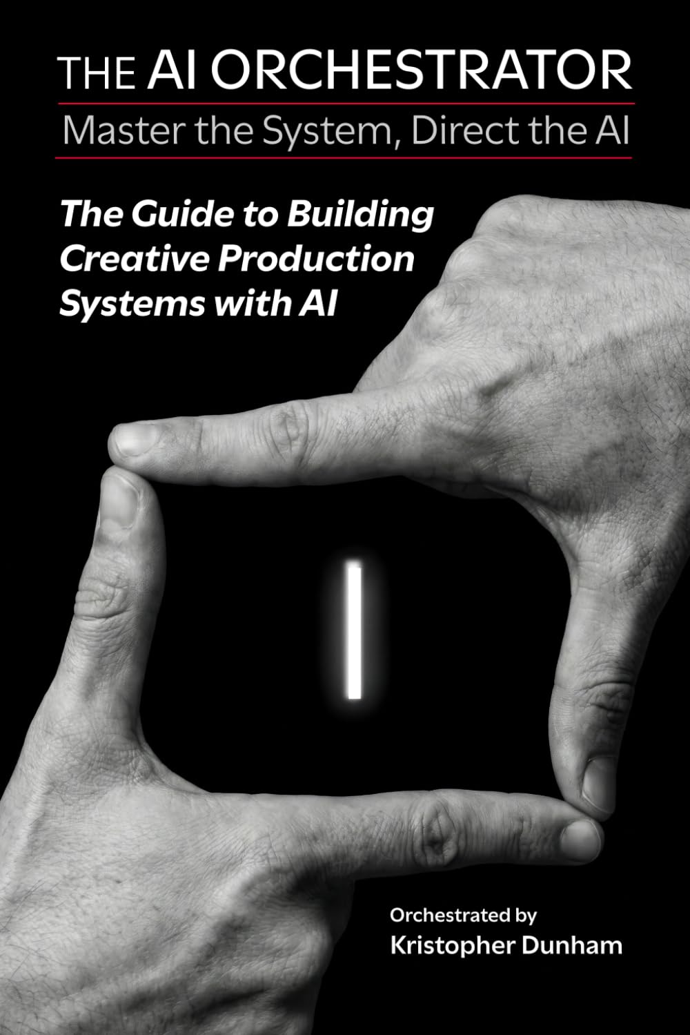 THE AI ORCHESTRATOR: The Guide to Building Creative Production Systems with AI