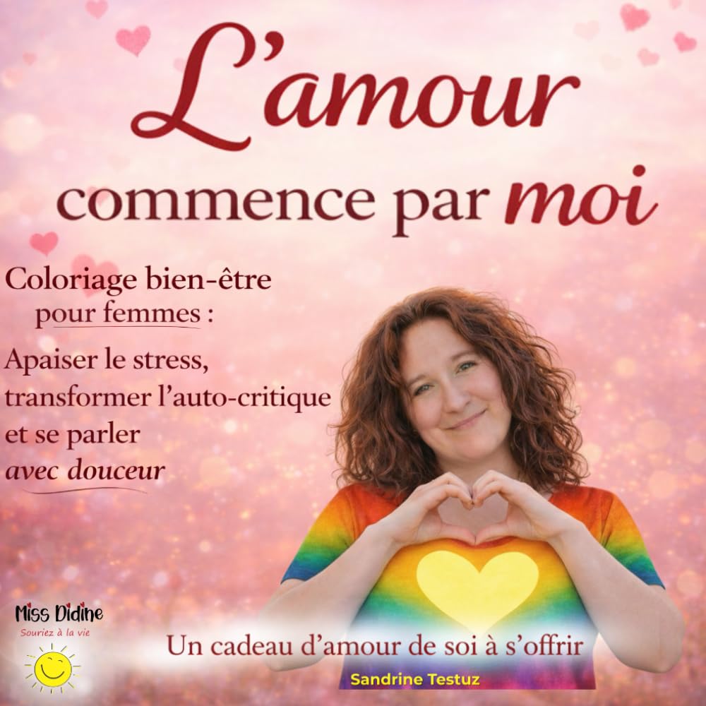 L'amour commence par moi: Coloriage anti-stress pour femmes – Apaiser le mental, transformer l’auto-critique et cultiver la douceur envers soi