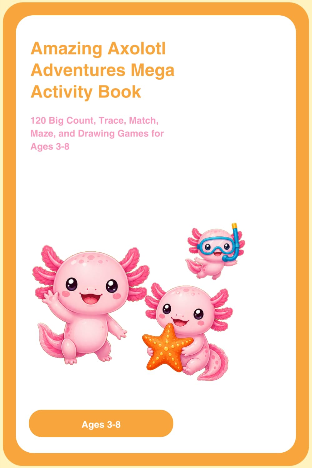 Amazing Axolotl Adventures MEGA Activity book