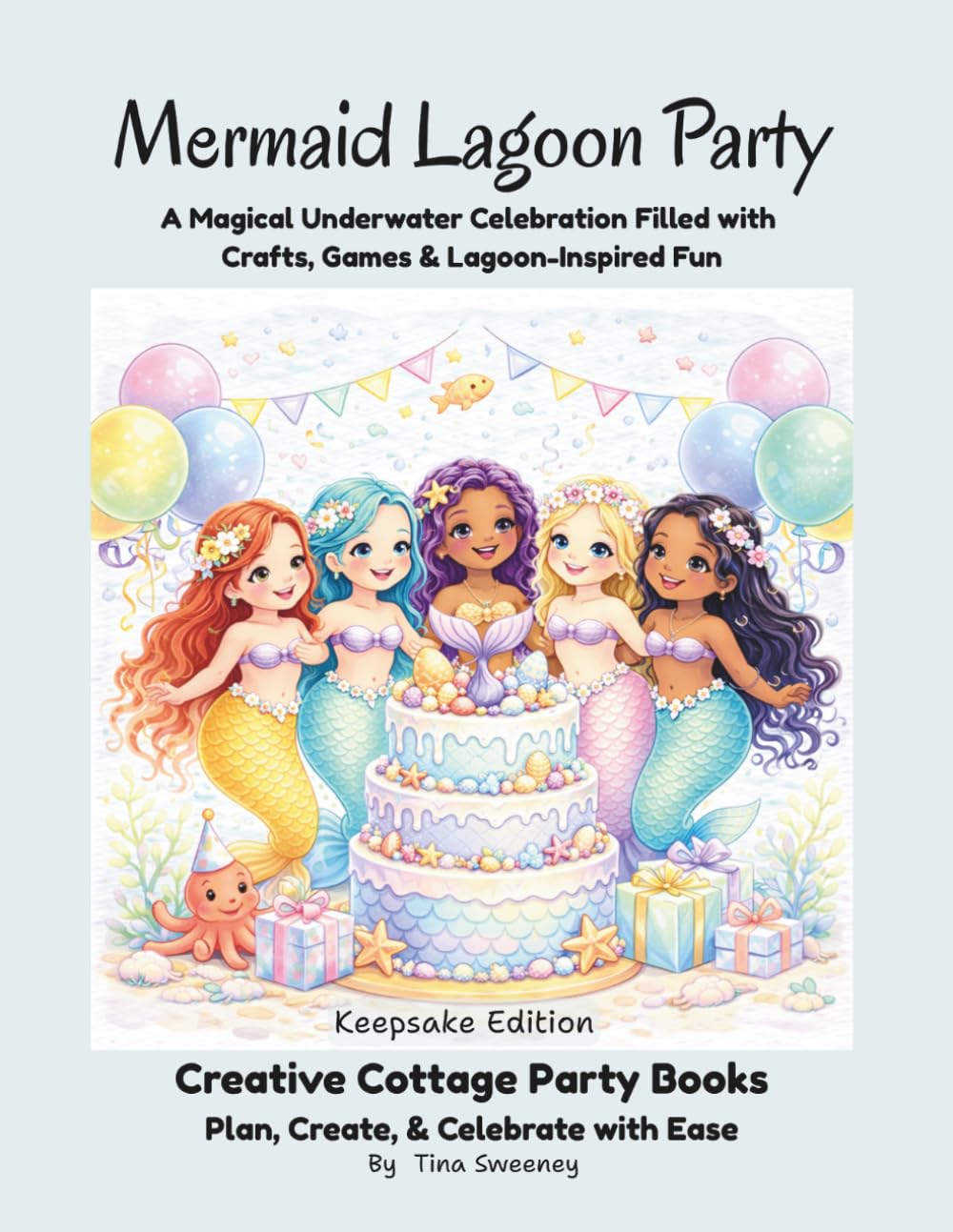 Mermaid Lagoon Party: A Magical Underwater Celebration Filled with Crafts, Games & Lagoon-Inspired Fun (Keepsake Edition) (Creative Cottage Party Books)