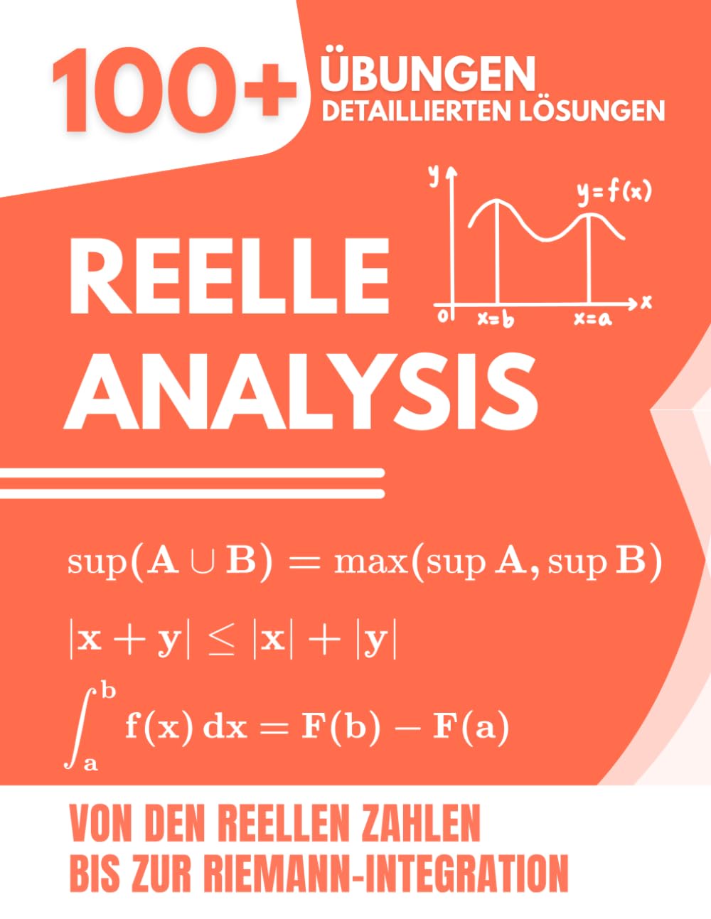 Reelle Analysis: 100+ Übungen mit ausführlichen Lösungen | Von den reellen Zahlen bis zur Riemann-Integration