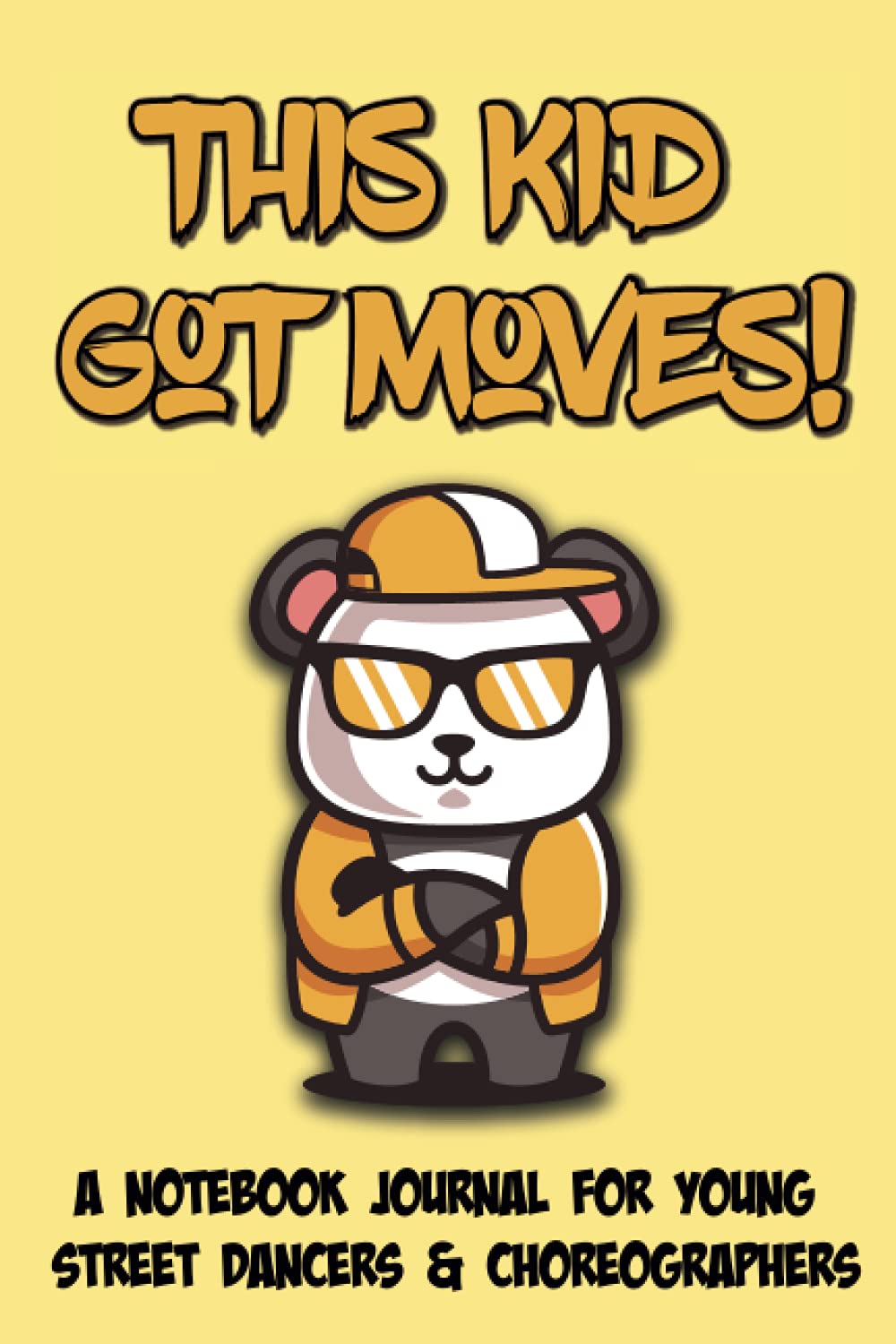 This Kid Got Moves!: A Notebook Journal for Young Street Dancers & Choreographers