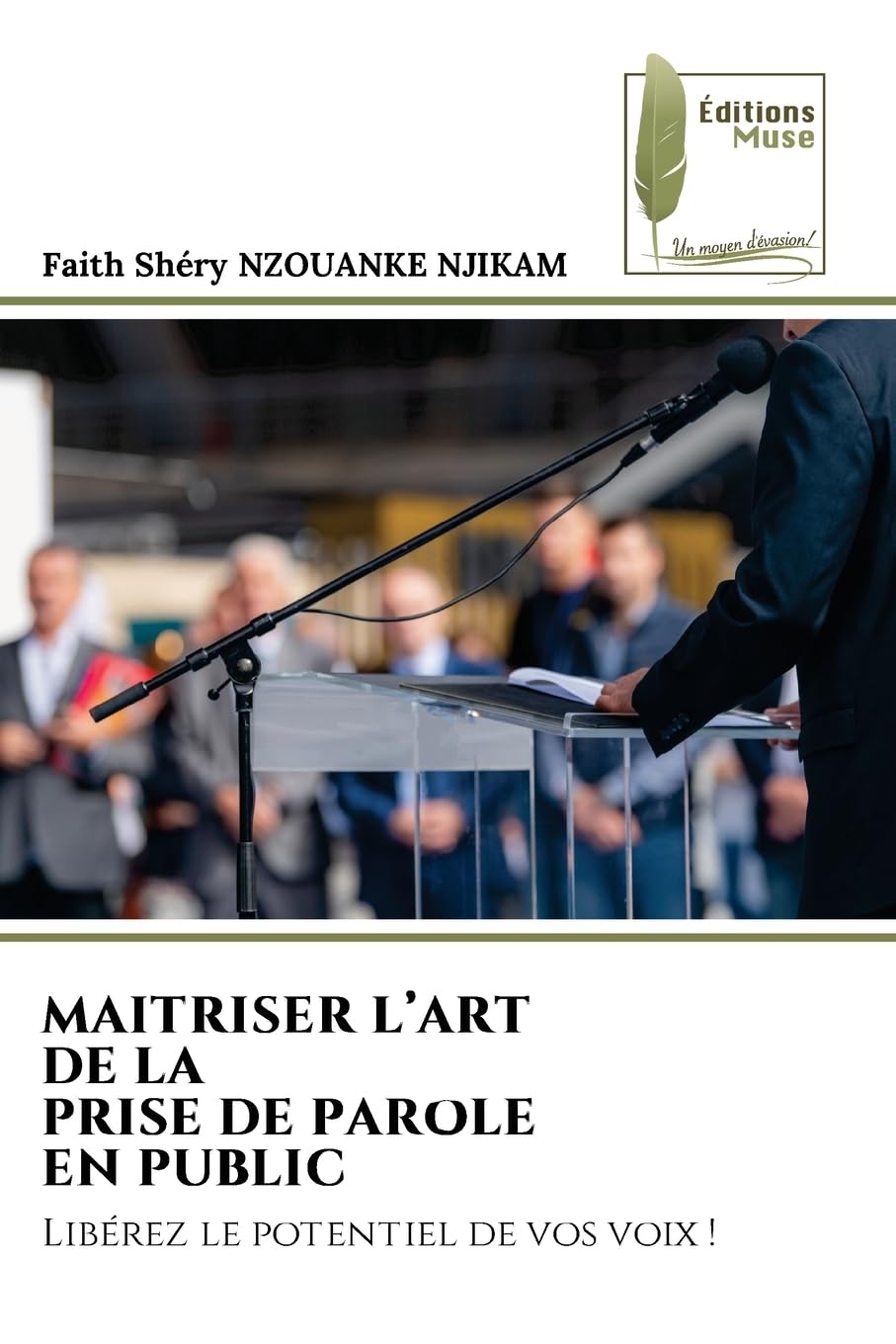 Maitriser l'Art de la Prise de Parole En Public: Libérez le potentiel de vos voix !