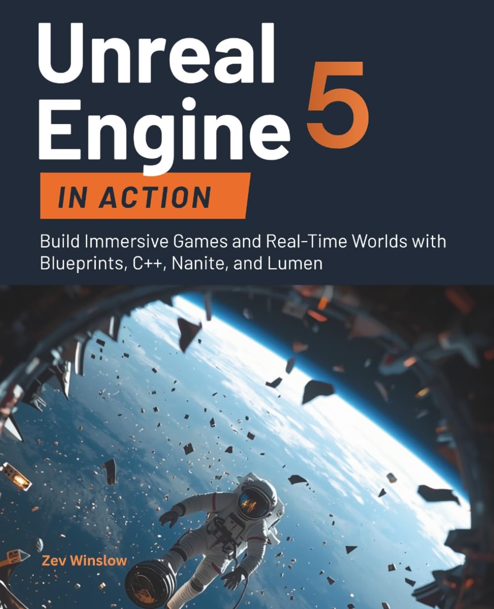 Unreal Engine 5 in Action: Build Immersive Games and Real-Time Worlds with Blueprints, C++, Nanite, and Lumen