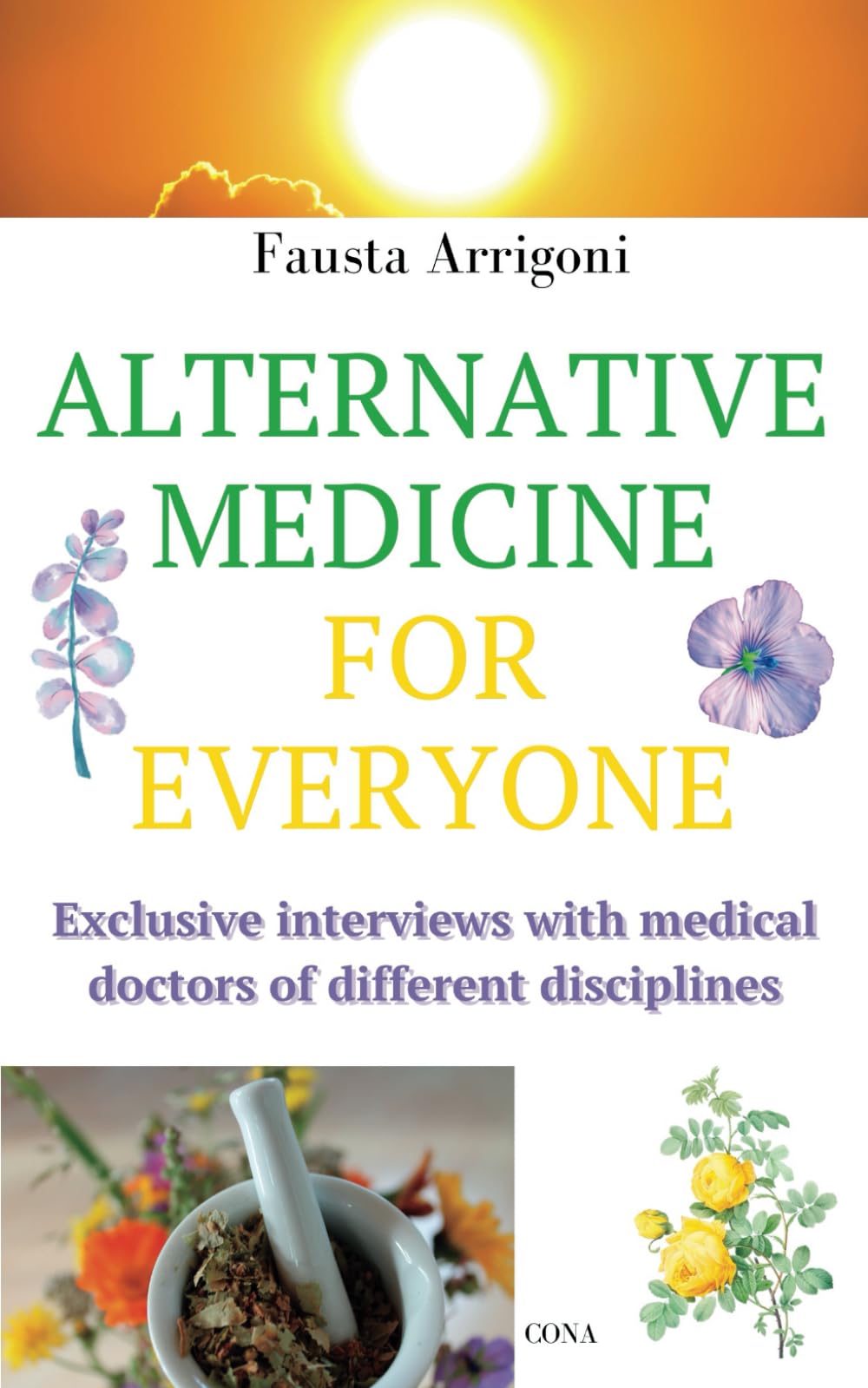 ALTERNATIVE MEDICINE FOR EVERYONE: Exclusive interviews with medical doctors of different disciplines