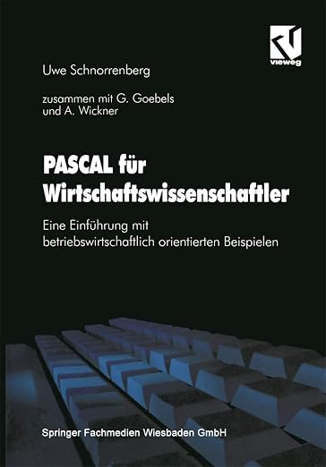 PASCAL für Wirtschaftswissenschaftler: Eine Einführung mit betriebswirtschaftlich orientierten Beispielen (German Edition)