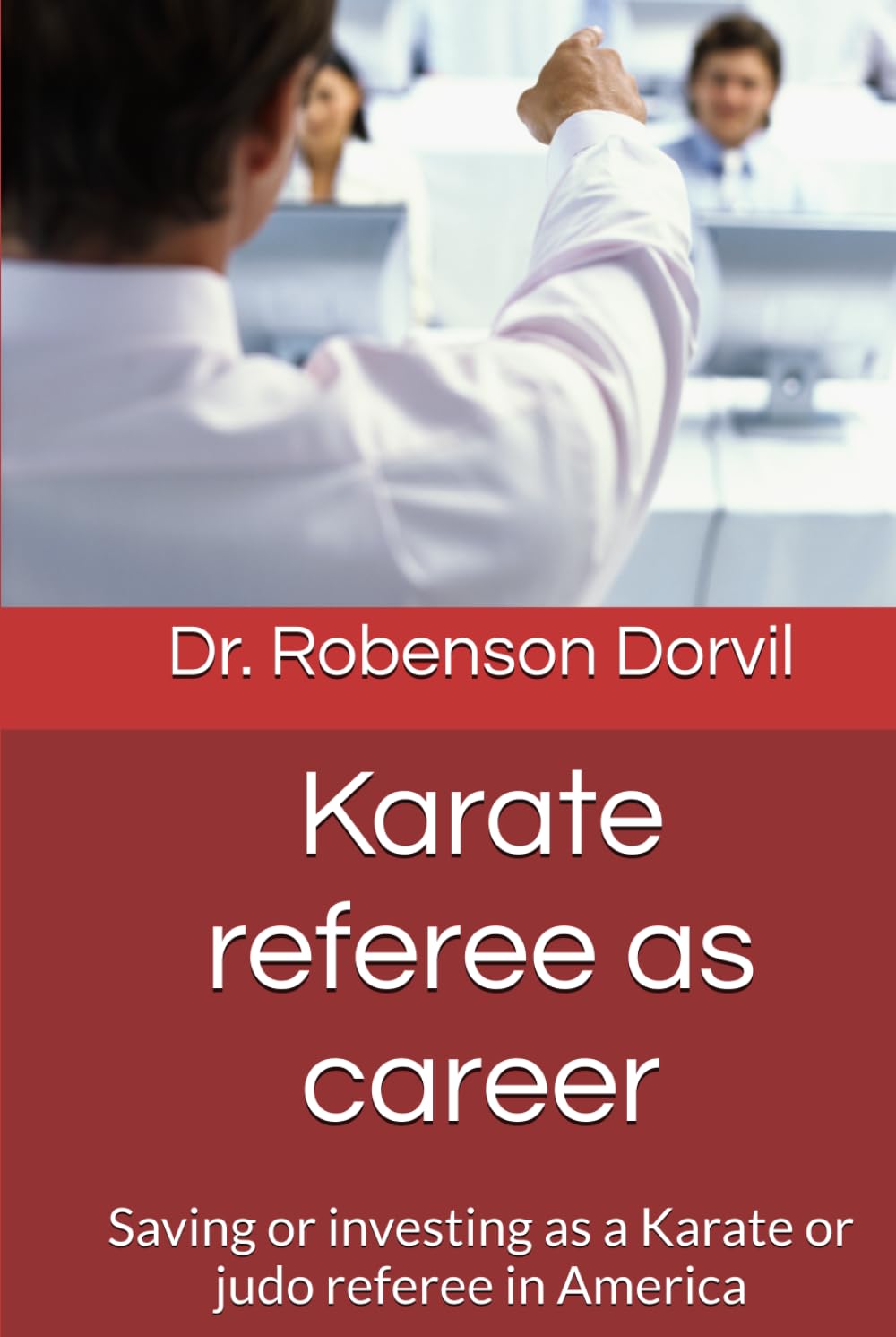 Karate referee as career: Saving or investing as a Karate or judo referee in America