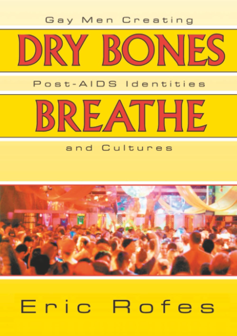 Dry Bones Breathe: Gay Men Creating Post-AIDS Identities and Cultures