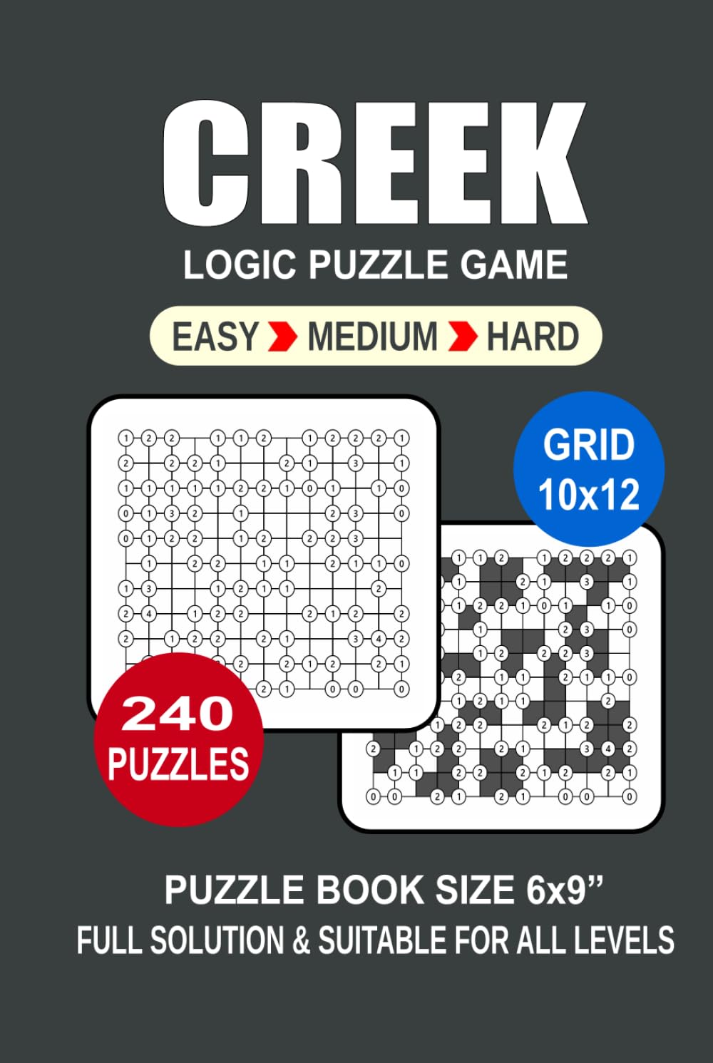 Creek Puzzle Book For Adults: 240 Puzzles Creek Great Logic Puzzle Game For Adults Seniors and Teens 3 Levels: Easy Medium and Hard Portable size 6x9 Inches.
