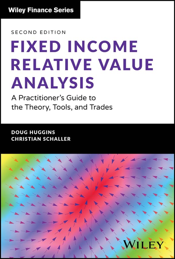 Fixed Income Relative Value Analysis + Website: A Practitioner's Guide to the Theory, Tools, and Trades (The Wiley Finance Series)