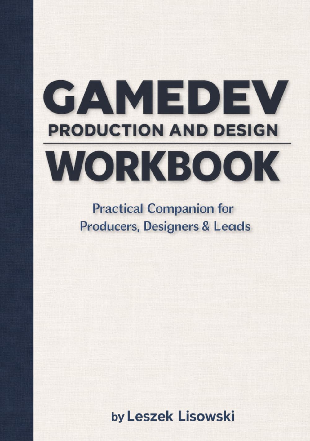 Gamedev Production and Design Workbook: Practical Companion for Producers, Designers & Leads