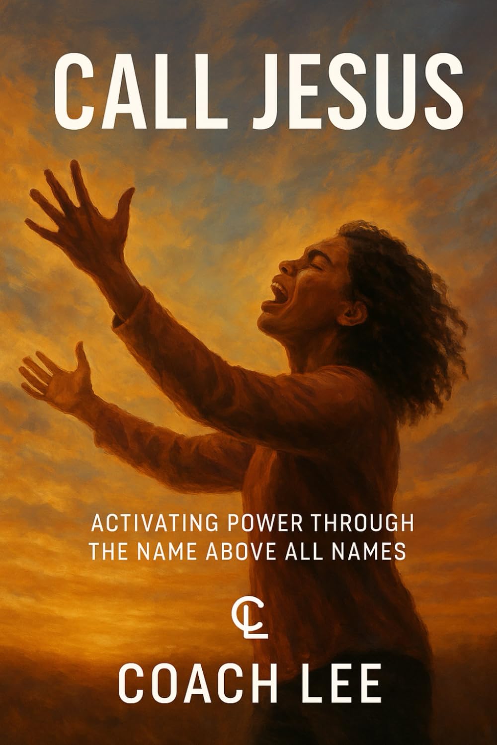 Call Jesus: Activating Power Through The Name Above All Names