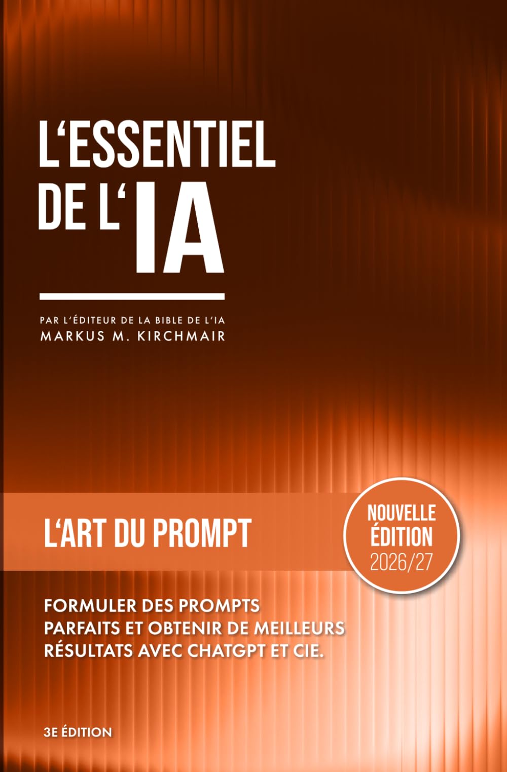 L'Art du Prompt – Maîtriser les Prompts pour ChatGPT, Claude, Gemini & Cie.: La plupart des gens utilisent l'IA comme un moteur de recherche, puis se ... pratique sur l'intelligence artificielle)
