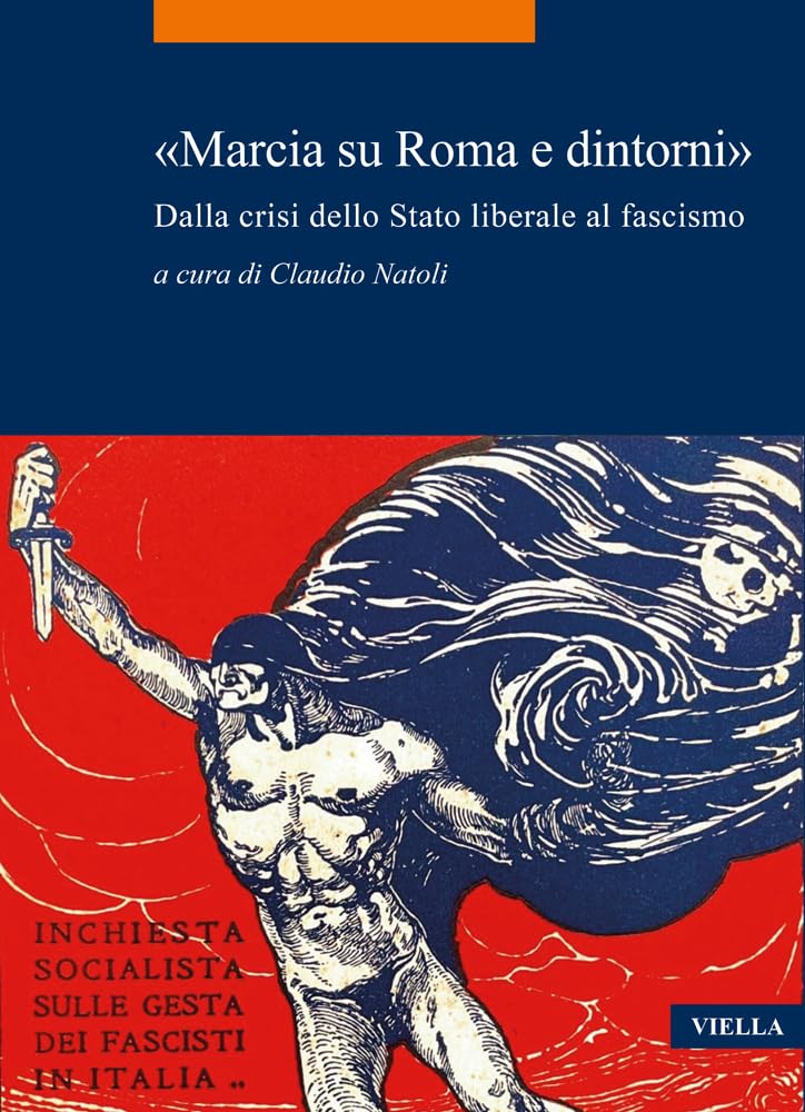 «Marcia Su Roma E Dintorni». Dalla Crisi Dello Stato Liberale Al Fascismo - 4
