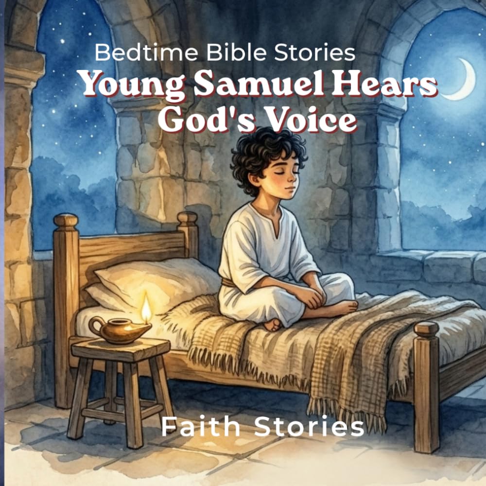 Young Samuel Hears God's Voice: A Gentle Bedtime Bible Story About Listening, Faith, and Trust (Bedtime Bible Stories for Kids)
