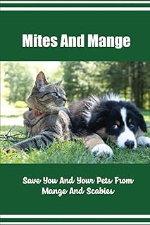 Mites And Mange: Save You And Your Pets From Mange And Scabies