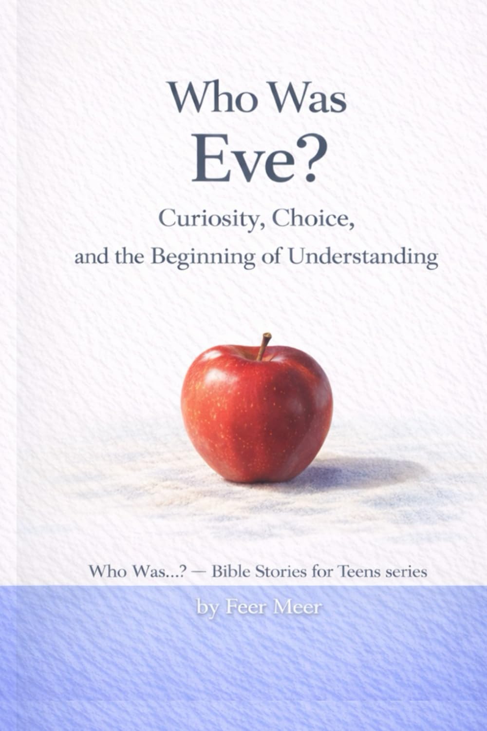 Who Was Eve?: Curiosity, Choice, and the Beginning of Understanding (Who Was…? Bible Stories for Teens)