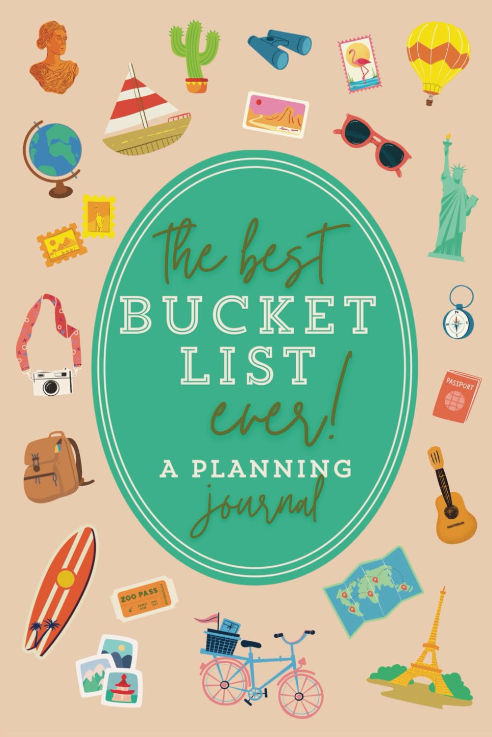 The Best Bucket List Ever!: 100+ Journal Pages to Plan Your Ultimate Bucket List Adventures Book (Create Where to Travel List, Set Life Goals, ... to