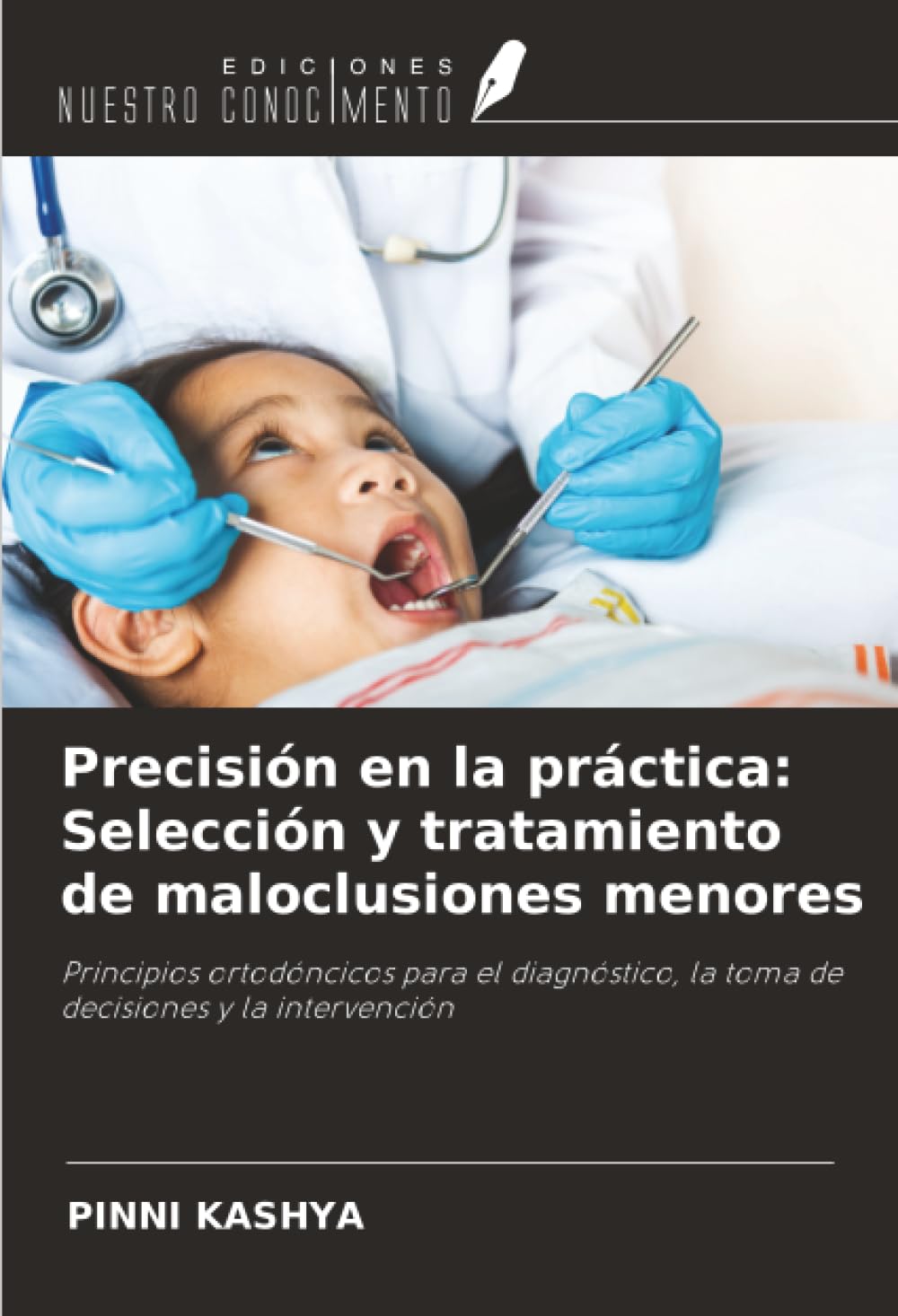 Precisión en la práctica: Selección y tratamiento de maloclusiones menores: Principios ortodóncicos para el diagnóstico, la toma de decisiones y la intervención