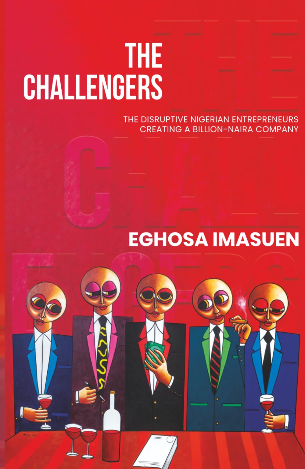 The Challengers: The Disruptive Nigerian Entrepreneurs Creating a Billion-Naira Company