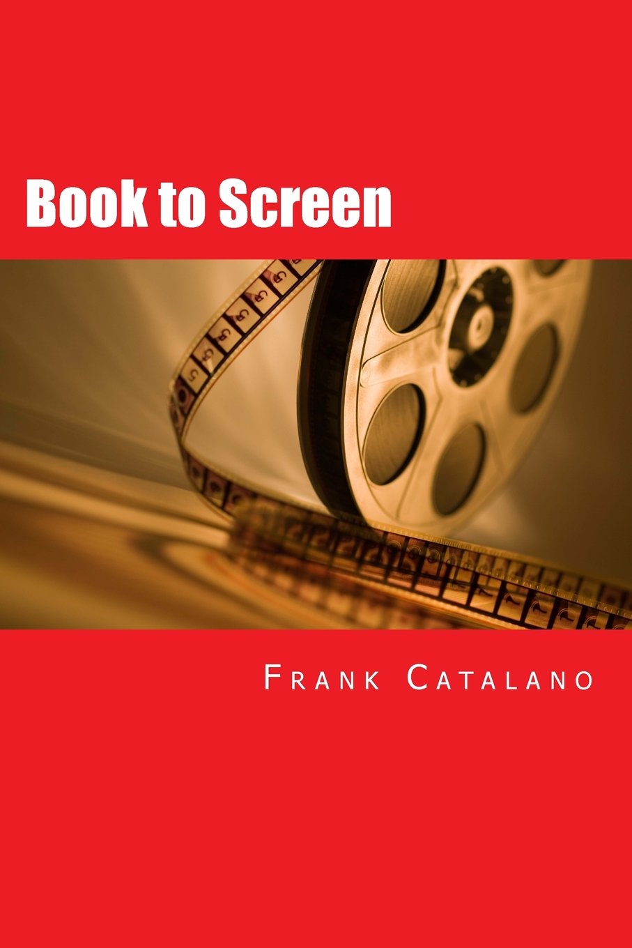 Book to Screen: How to Adapt Your Novel Into a Screenplay: Volume 5