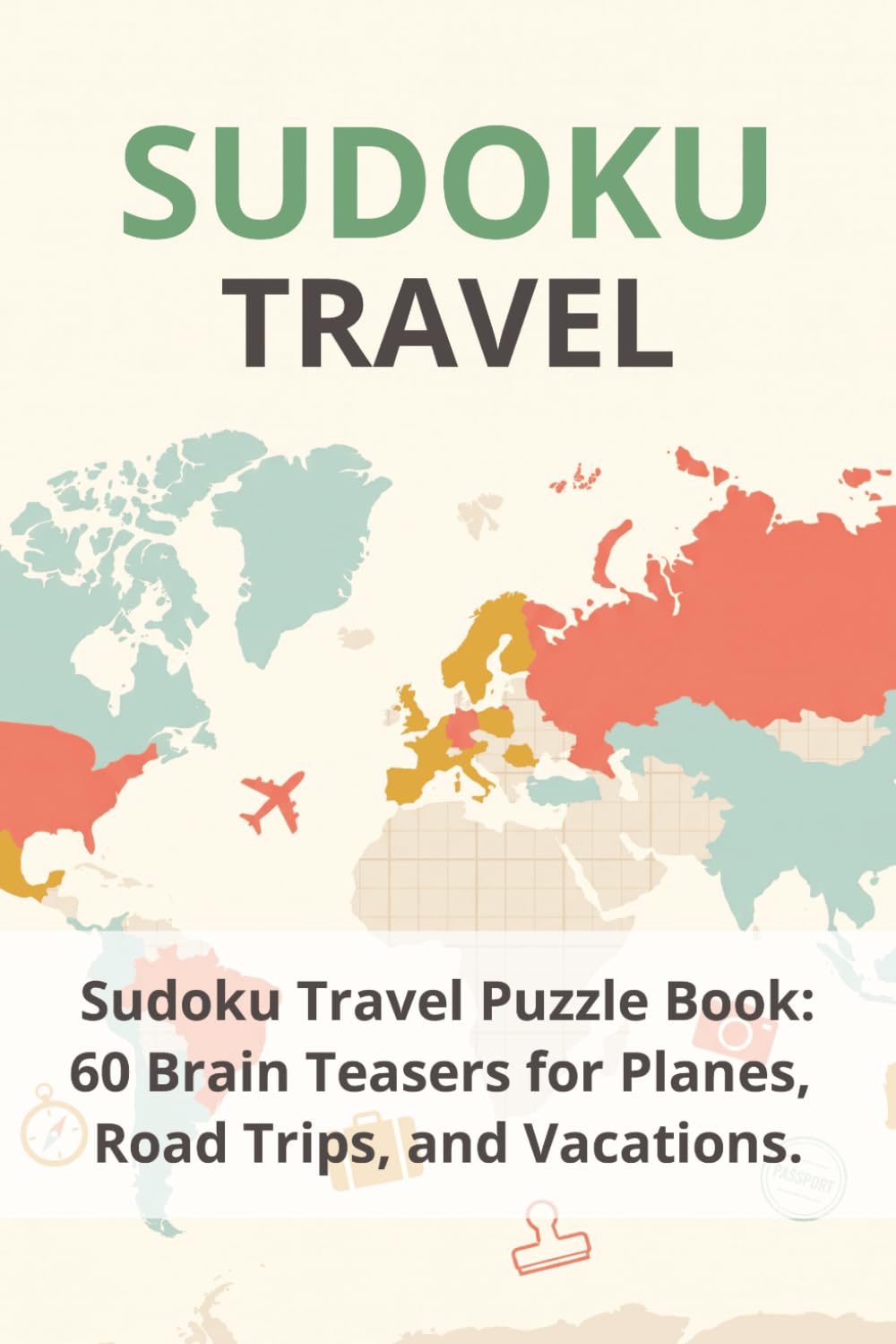 Sudoku Travel Puzzle Book: Sudoku Puzzle for Travel | Fun Sudoku Puzzles for Planes, Trains, and Vacations | 6x9 Inches, 120 Pages | 60 Puzzles | Solutions Included