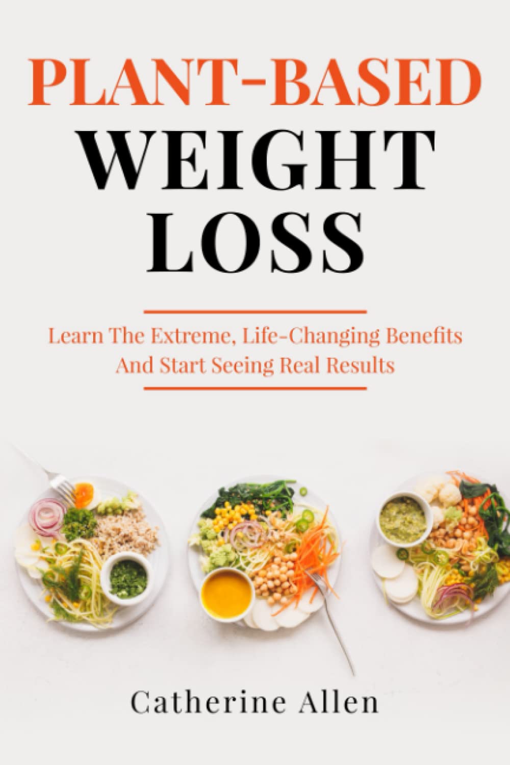 PlantBased Weight Loss Learn the Extreme, LifeChanging Benefits and