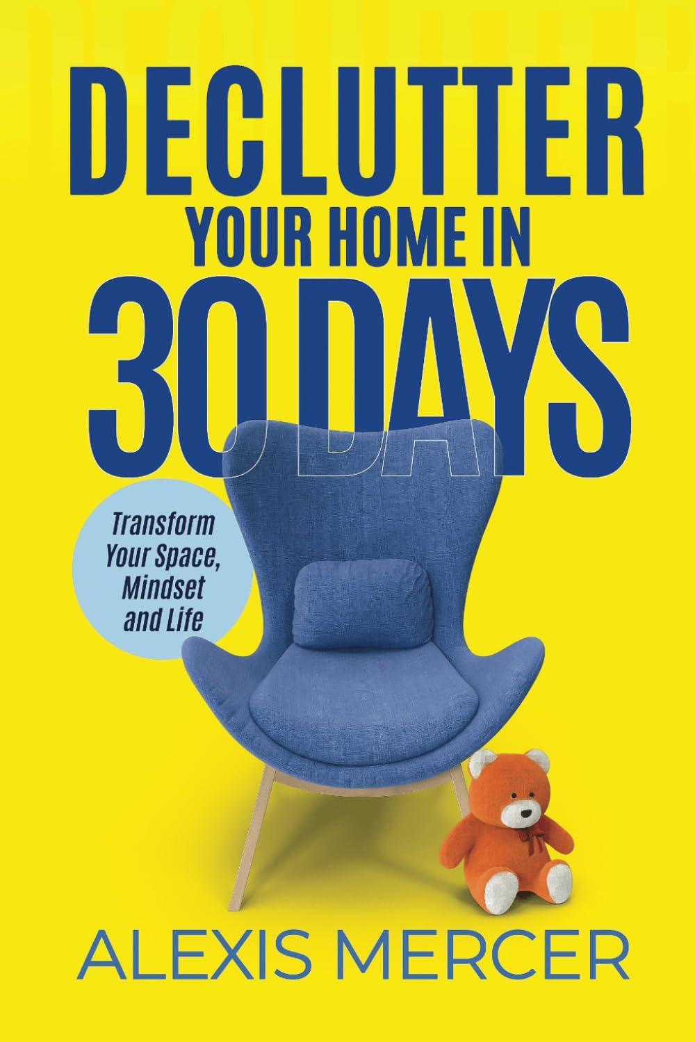 Declutter Your Home in 30 Days: Transform Your Space, Mindset and Life
