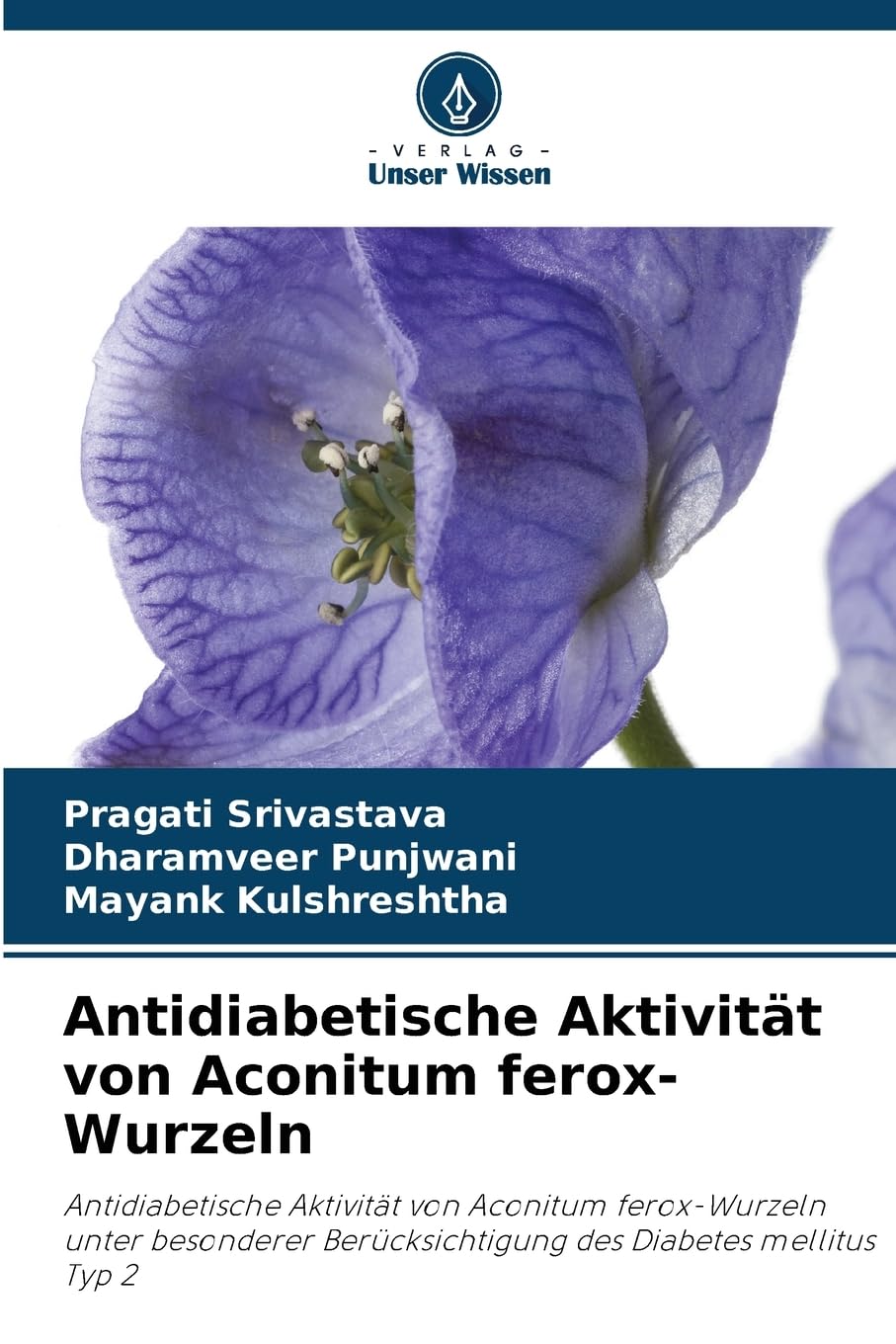 Antidiabetische Aktivität von Aconitum ferox-Wurzeln: Antidiabetische Aktivität von Aconitum ferox-Wurzeln unter besonderer Berücksichtigung des Diabetes mellitus Typ 2