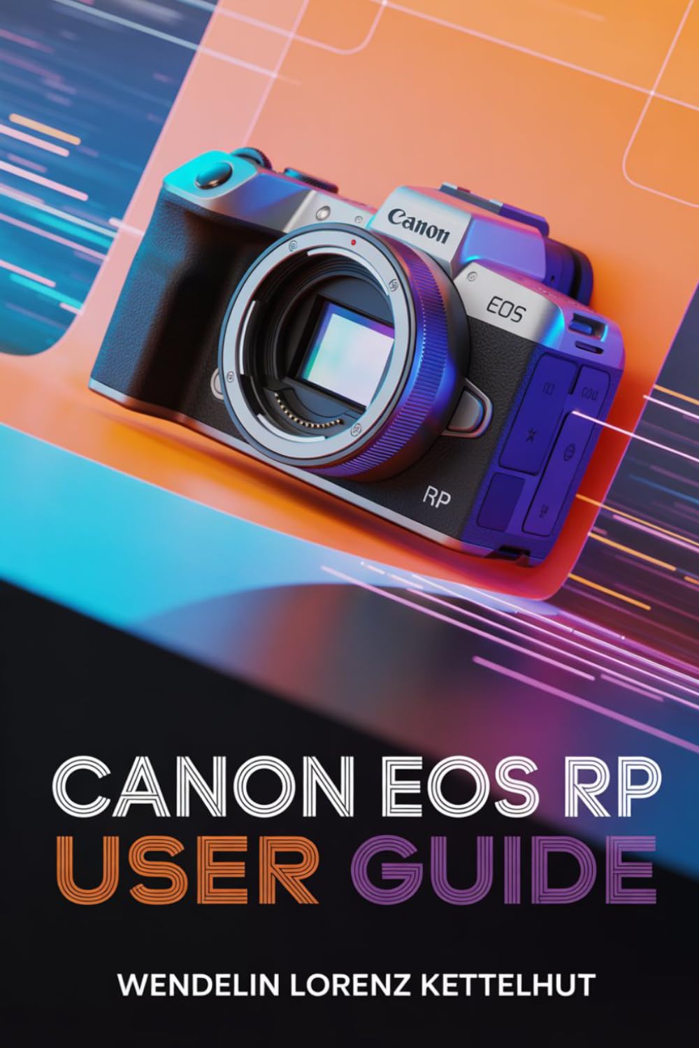 Canon EOS RP User Guide: A Simple Step-by-Step Guide to Master Photography and Video Confidently