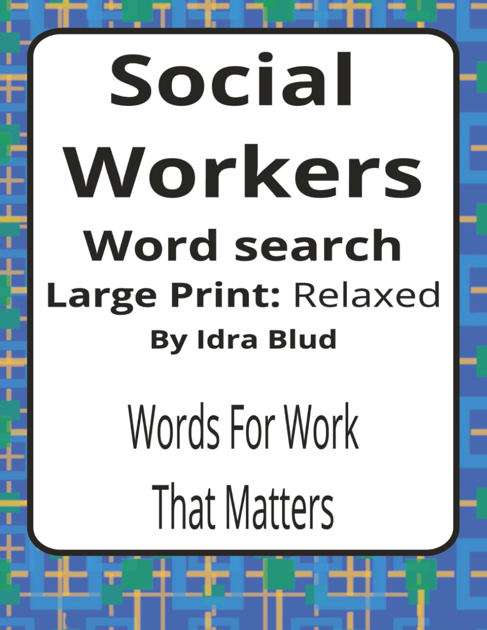 Social Workers Large Print Word Search Puzzle Book: Social Work Word Searches with Large Print Print about Casework, Wellbeing, Community Support and ... Presents: Worklife Series by Idra Blud)