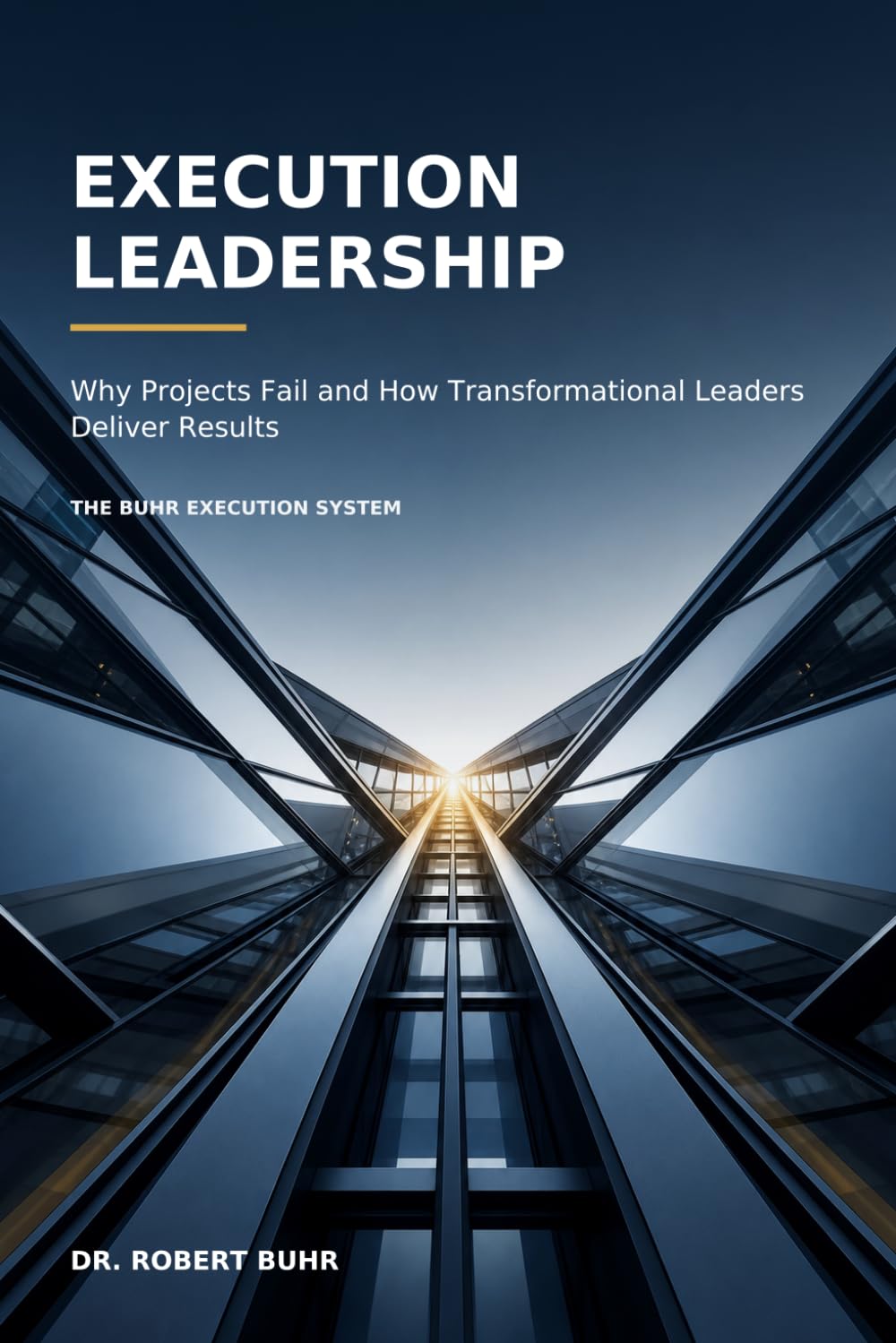 Execution Leadership: Why Projects Fail and How Transformational Leaders Deliver Results