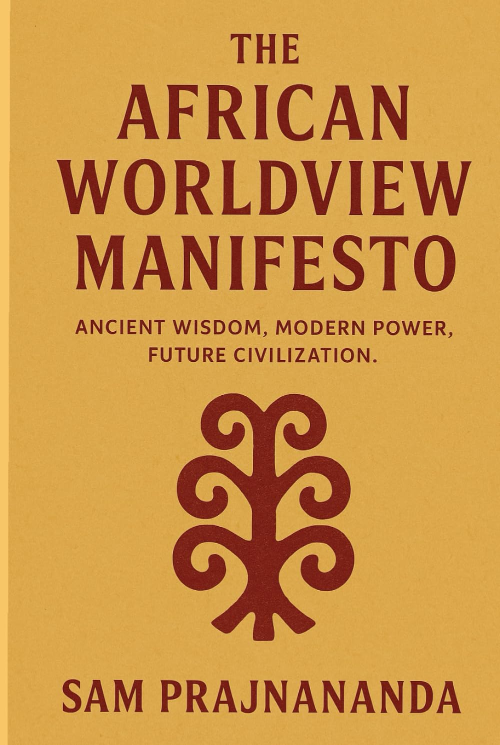 The African Worldview Manifesto: Ancient Wisdom, Modern Power, Future Civilization.