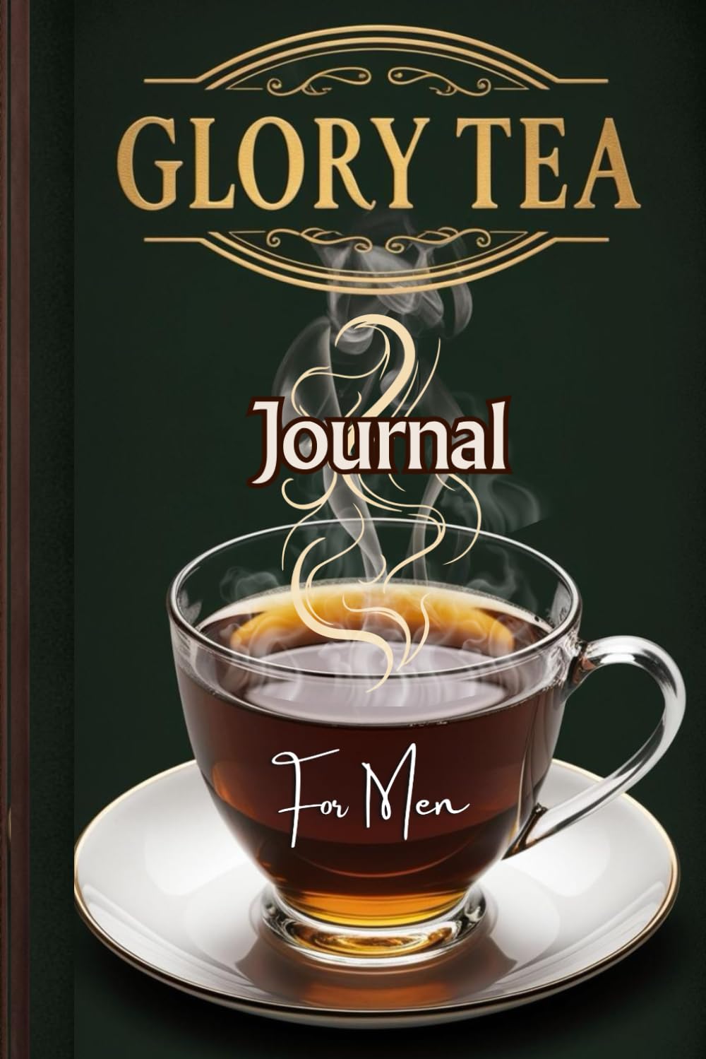Glory Tea: A Daily Journal to Savor the Presence of God for Men