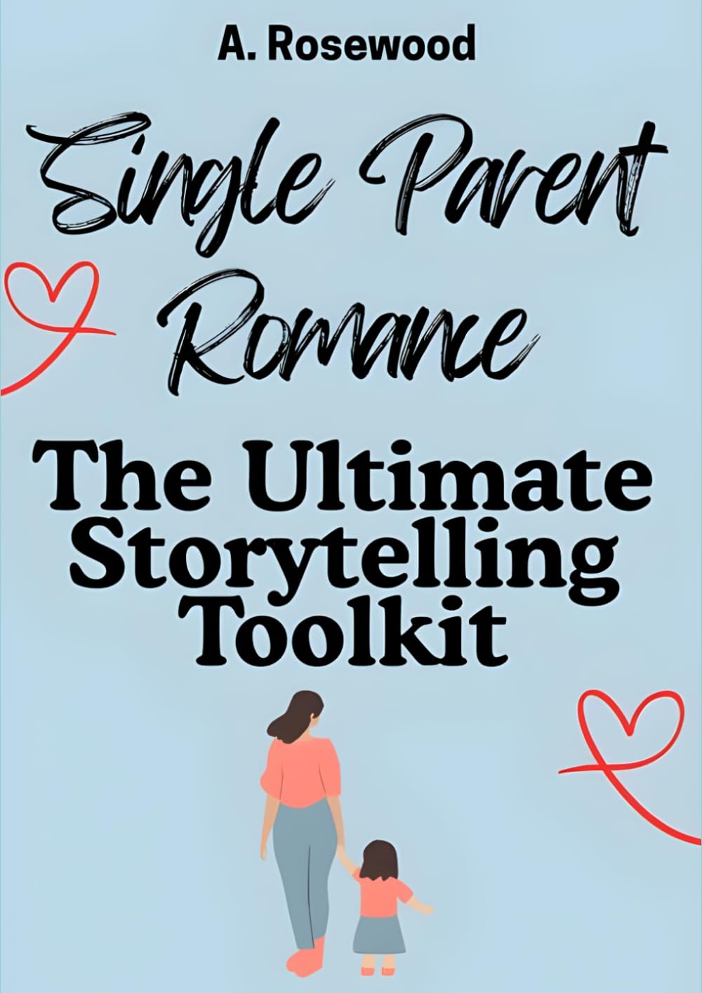 Single Parent Romance: The Ultimate Storytelling Toolkit (Writing Your Best Romance)
