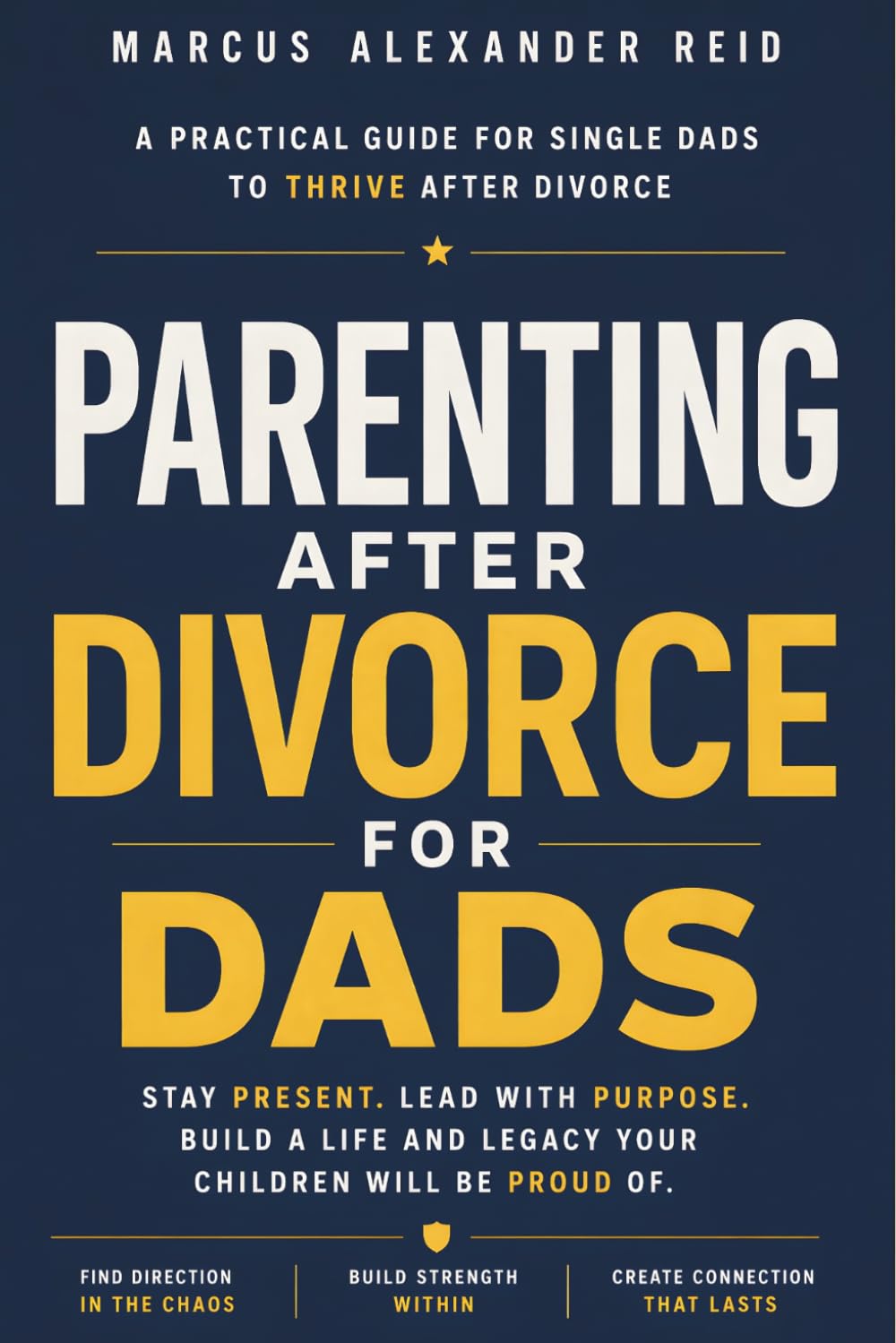 Parenting After Divorce for Dads: Practical Co-Parenting Strategies to Stay Present, Strengthen Your Bond and Raise Confident, Resilient Kids