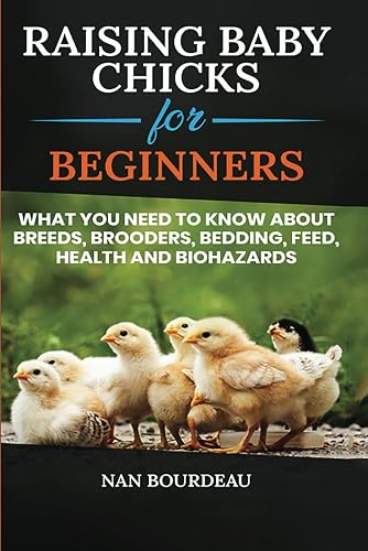 Raising Baby Chicks for Beginners: What you need to know about breeds, brooders, bedding, feed, health & biohazards